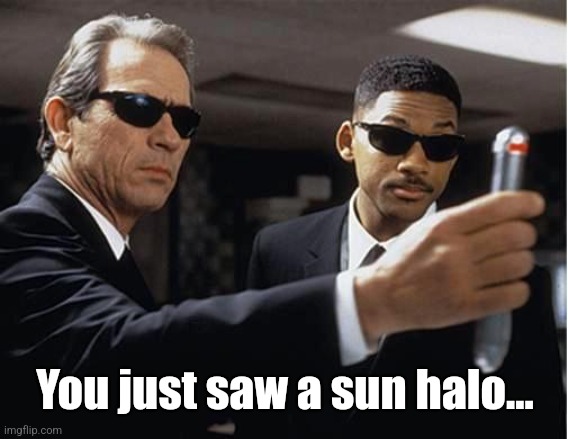 Men in black | You just saw a sun halo... | image tagged in men in black | made w/ Imgflip meme maker