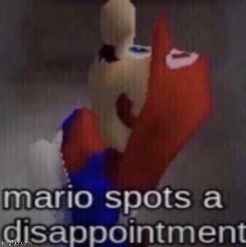 mario spots a dissapointment | image tagged in mario spots a dissapointment | made w/ Imgflip meme maker
