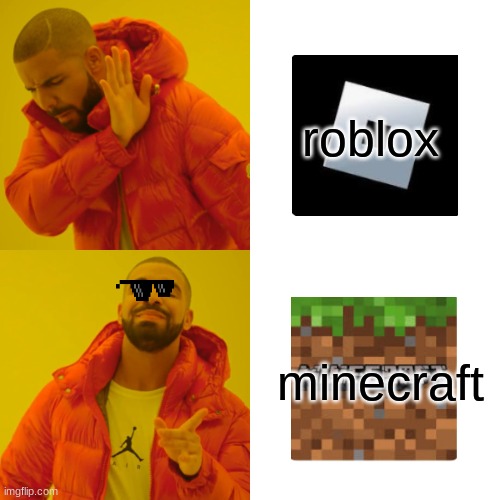 Drake Hotline Bling | roblox; minecraft | image tagged in memes,drake hotline bling | made w/ Imgflip meme maker