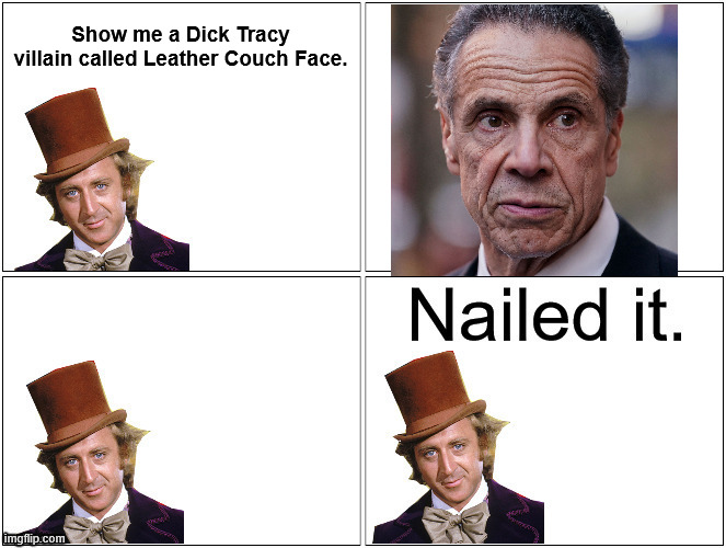 Nailed It Wonka | Show me a Dick Tracy villain called Leather Couch Face. | image tagged in nailed it wonka | made w/ Imgflip meme maker