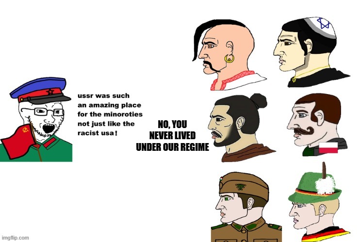 communism is easy to praise if you haven't lived under it | NO, YOU NEVER LIVED UNDER OUR REGIME | image tagged in communism,ussr | made w/ Imgflip meme maker