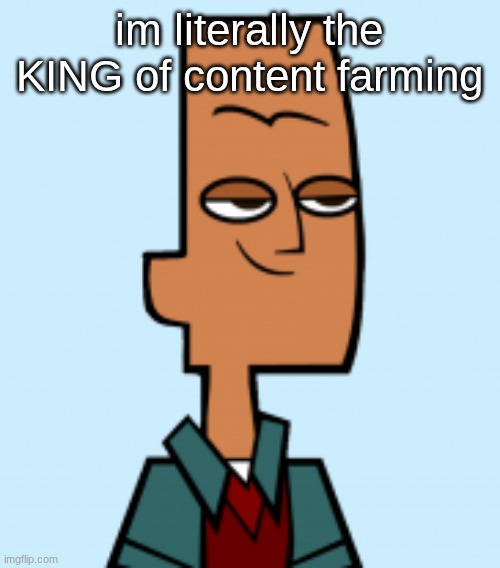noah | im literally the KING of content farming | image tagged in noah | made w/ Imgflip meme maker
