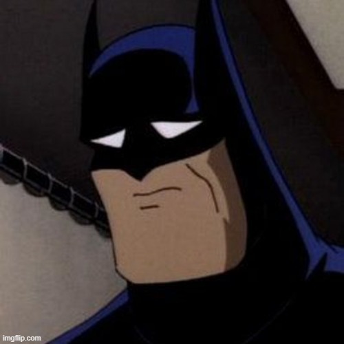 image tagged in sad batman | made w/ Imgflip meme maker