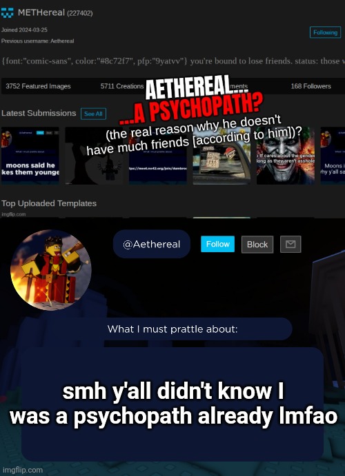 smh y'all didn't know I was a psychopath already lmfao | image tagged in aethereal's forsaken template | made w/ Imgflip meme maker