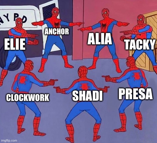 Running out of room | ANCHOR; ALIA; TACKY; ELIE; PRESA; SHADI; CLOCKWORK | image tagged in same spider man 7 | made w/ Imgflip meme maker