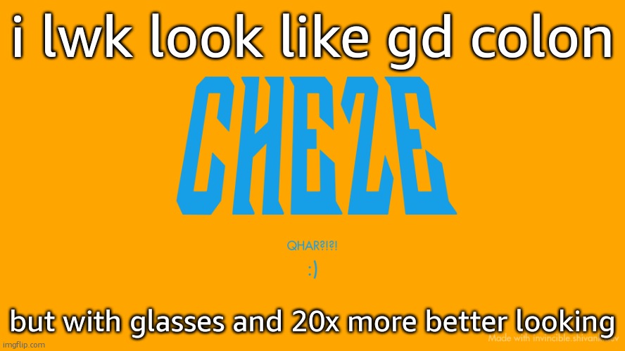 Cheze Titlecard | i lwk look like gd colon; but with glasses and 20x more better looking | image tagged in cheze titlecard | made w/ Imgflip meme maker