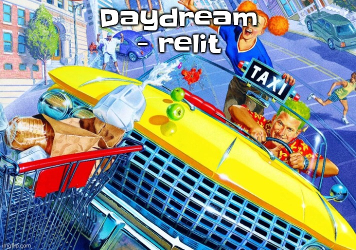 On a side note, in this song, there's a sample that I also heard in part of the planet dob ost | Daydream - relit | image tagged in vroom vroom | made w/ Imgflip meme maker