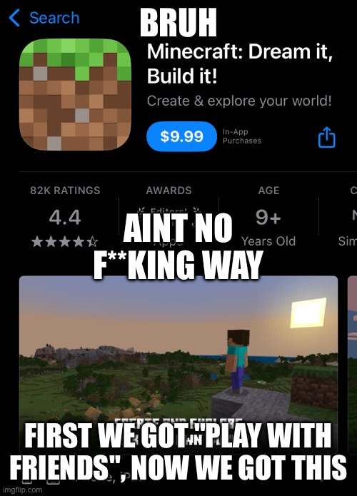 BRUH; AINT NO F**KING WAY; FIRST WE GOT "PLAY WITH FRIENDS", NOW WE GOT THIS | image tagged in bruh moment,certified verified registered confirmed approved bruh moment,minecraft,mobile games | made w/ Imgflip meme maker