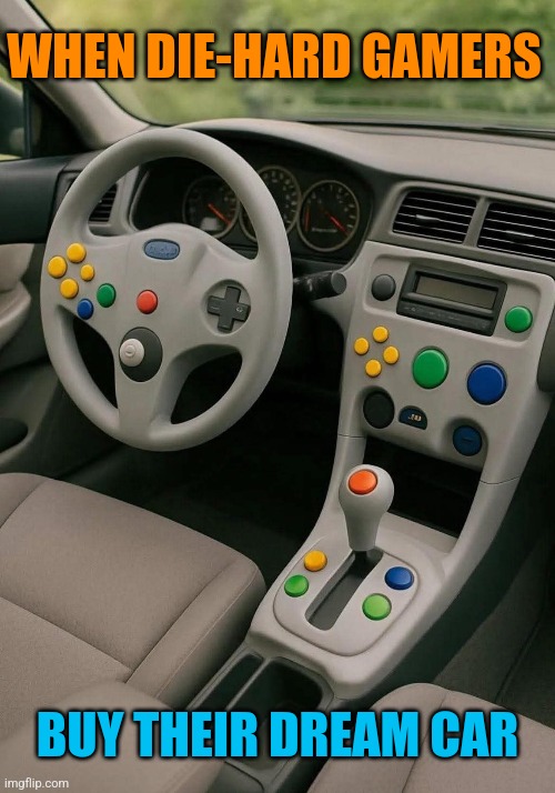 Joystick Joyride | WHEN DIE-HARD GAMERS; BUY THEIR DREAM CAR | image tagged in gamers,dream,car,joystick,joyride,funny memes | made w/ Imgflip meme maker