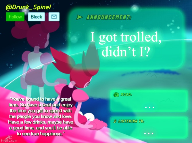Sans, what the hell? | I got trolled, didn’t I? …; … | image tagged in drunk_spinel announcement template by interactionsystem | made w/ Imgflip meme maker