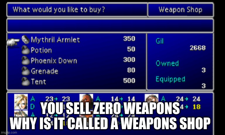 YOU SELL ZERO WEAPONS WHY IS IT CALLED A WEAPONS SHOP | made w/ Imgflip meme maker