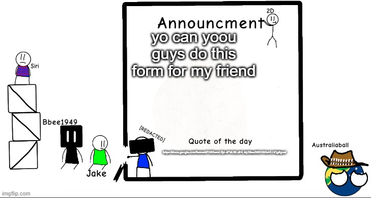 thanks | yo can yoou guys do this form for my friend; https://docs.google.com/forms/d/1983wmLSjd-dFNU8LxIHLMp39ae36ID10GaVLHQg8goo/ | image tagged in bbee1949 ann temp 2 | made w/ Imgflip meme maker
