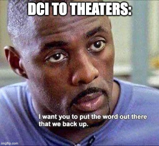 A close-up image of a man with a serious expression, featuring a quote that reads, "I want you to put the word out there that we back up." The text above states "DCI TO THEATERS." A close-up image of a man with a serious expression, featuring a quote that reads, "I want you to put the word out there that we back up." The text above states "DCI TO THEATERS."