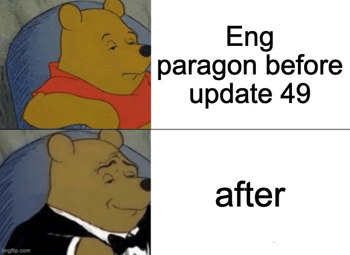 from worst to good | Eng paragon before update 49; after | image tagged in memes,tuxedo winnie the pooh | made w/ Imgflip meme maker