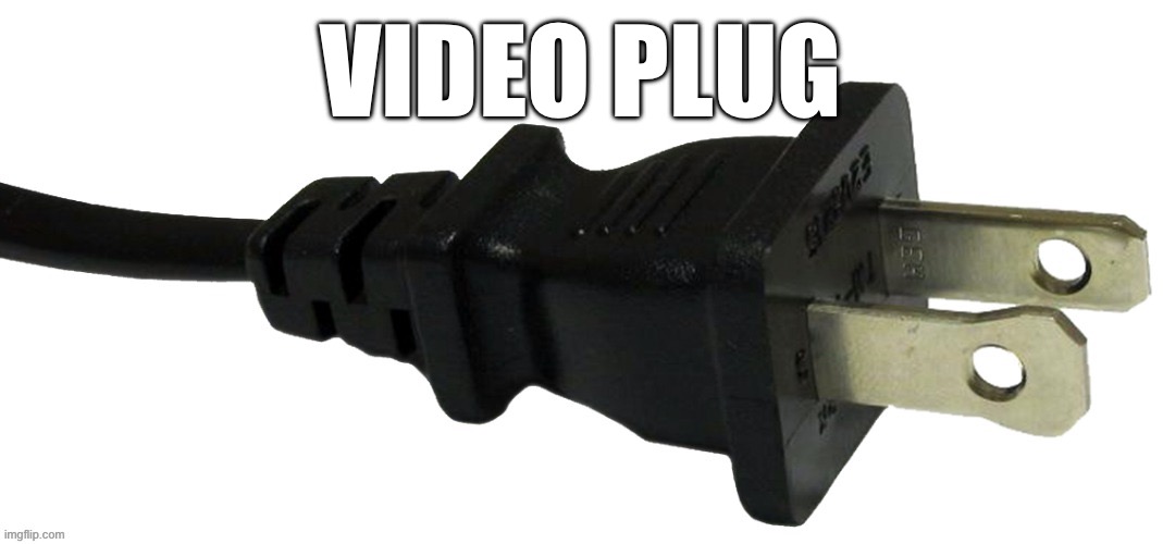 https://m.youtube.com/watch?v=0RavLMV4Yv4 | VIDEO PLUG | image tagged in plug | made w/ Imgflip meme maker