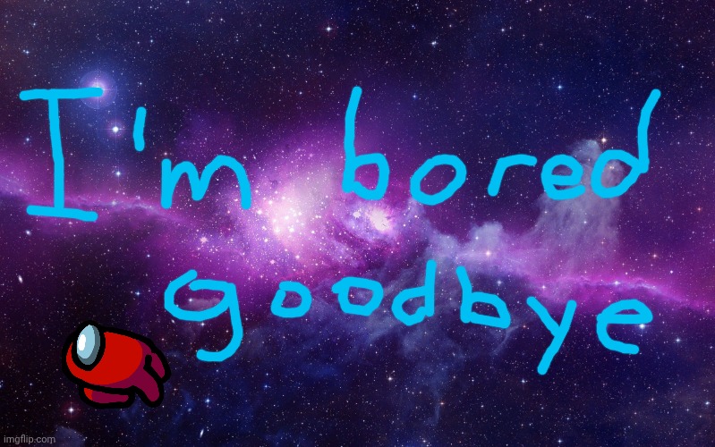 ill be back at midnight | image tagged in galaxy | made w/ Imgflip meme maker