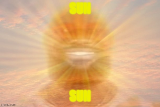 SUN SUN | made w/ Imgflip meme maker