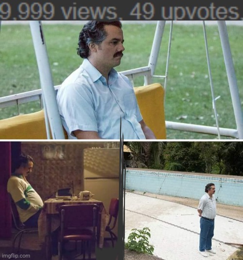 Only 50 upvotes for 10,000 views is a little L tho ngl | image tagged in memes,sad pablo escobar | made w/ Imgflip meme maker