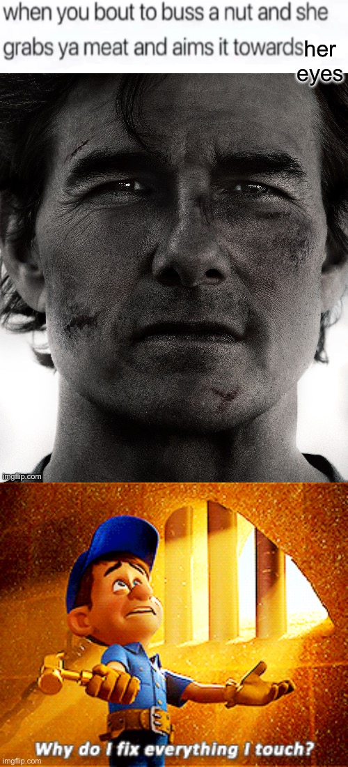 her eyes | image tagged in why do i fix everything i touch | made w/ Imgflip meme maker