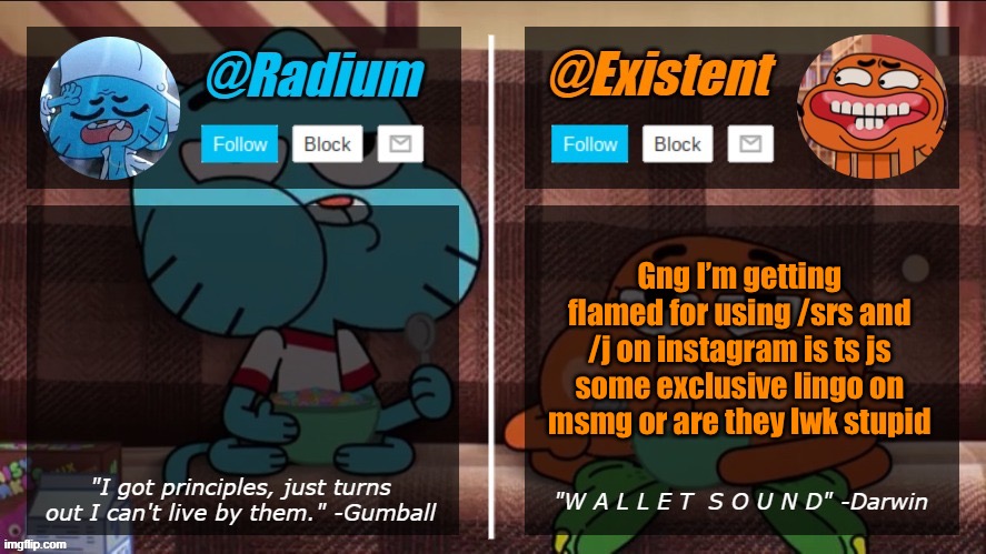 radium existent announcement temp | Gng I’m getting flamed for using /srs and /j on instagram is ts js some exclusive lingo on msmg or are they lwk stupid | image tagged in radium existent announcement temp | made w/ Imgflip meme maker