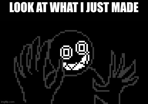 MR THING!!!!!!! | LOOK AT WHAT I JUST MADE | image tagged in sans of topic | made w/ Imgflip meme maker