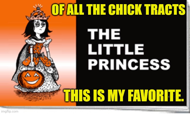 My favorite Chick Tract | OF ALL THE CHICK TRACTS; THIS IS MY FAVORITE. | image tagged in gospel,tract,little,princess,jesus christ,salvation | made w/ Imgflip meme maker
