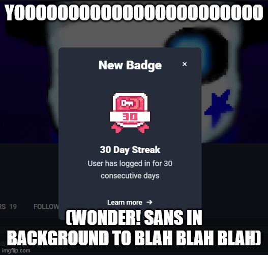BRUH | YOOOOOOOOOOOOOOOOOOOOOOO; (WONDER! SANS IN BACKGROUND TO BLAH BLAH BLAH) | image tagged in pixilart,wonder sans,30 days streak | made w/ Imgflip meme maker