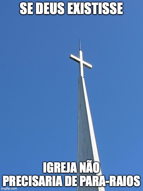 Deus não existe | SE DEUS EXISTISSE; IGREJA NÃO PRECISARIA DE PARA-RAIOS | image tagged in igreja,para-raios,deus,jesus,religiao,misticismo | made w/ Imgflip meme maker