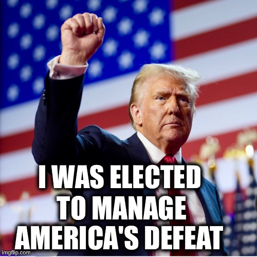I WAS ELECTED; TO MANAGE AMERICA'S DEFEAT | image tagged in memes,usa,empire,hegemony,decline,defeat | made w/ Imgflip meme maker