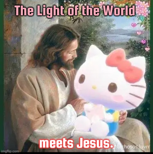He must feel so lucky. | The Light of the World; meets Jesus. | image tagged in hello kitty,christ,fanboy | made w/ Imgflip meme maker