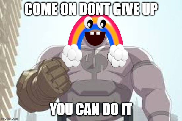 YOU CAN DO IT! | COME ON DONT GIVE UP; YOU CAN DO IT | image tagged in fnaf,invincible | made w/ Imgflip meme maker