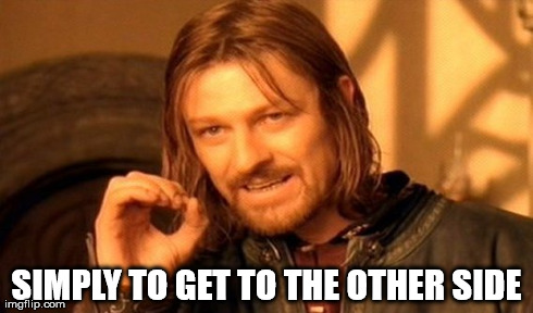 One Does Not Simply Meme | SIMPLY TO GET TO THE OTHER SIDE | image tagged in memes,one does not simply | made w/ Imgflip meme maker
