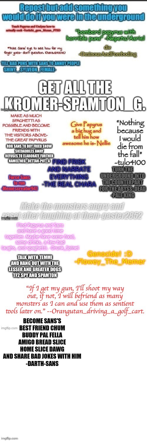 BECOME SANS'S BEST FRIEND CHUM BUDDY PAL FELLA AMIGO BREAD SLICE HOME SLICE DAWG AND SHARE BAD JOKES WITH HIM
-DARTH-SANS | made w/ Imgflip meme maker