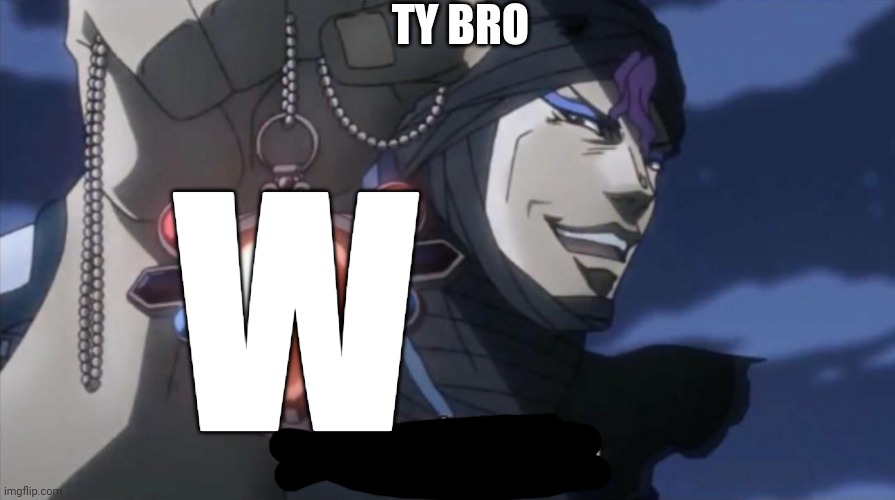 I have been waiting 5000 years for this | TY BRO W | image tagged in i have been waiting 5000 years for this | made w/ Imgflip meme maker