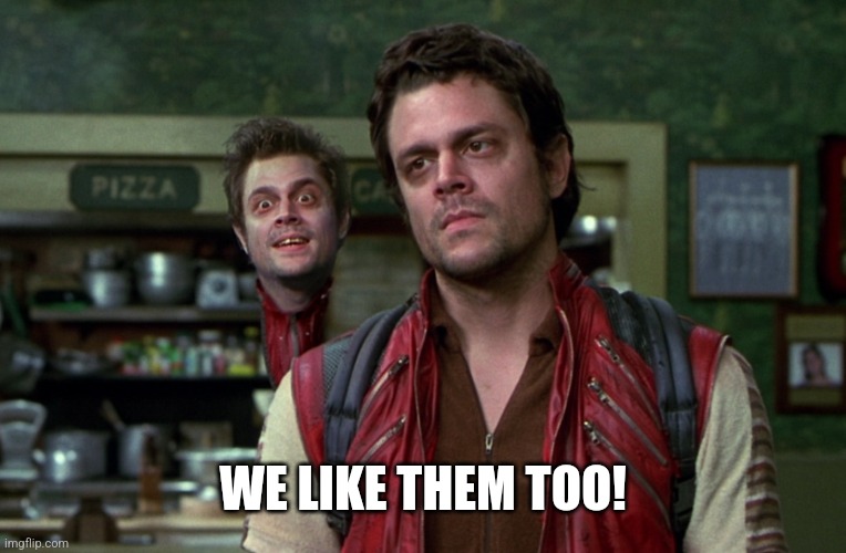 Johnny Knoxville Men in Black | WE LIKE THEM TOO! | image tagged in johnny knoxville men in black | made w/ Imgflip meme maker