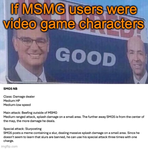 Yes, SMG5 is the only one of those who requested who I actually have ideas for. Kinda embarrassing tbh | If MSMG users were video game characters | image tagged in injured good announcement | made w/ Imgflip meme maker