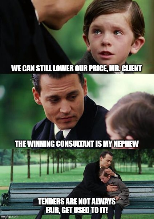 Get used to it! | WE CAN STILL LOWER OUR PRICE, MR. CLIENT; THE WINNING CONSULTANT IS MY NEPHEW; TENDERS ARE NOT ALWAYS FAIR, GET USED TO IT! | image tagged in memes,finding neverland,construction,business,engineering | made w/ Imgflip meme maker