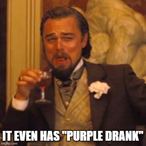 Laughing Leo Meme | IT EVEN HAS "PURPLE DRANK" | image tagged in memes,laughing leo | made w/ Imgflip meme maker