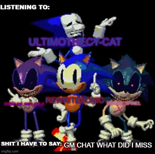 rewrite, drunk_spinel, ultimo, and street rat shared temp | GM CHAT WHAT DID I MISS | image tagged in rewrite drunk_spinel ultimo and street rat shared temp | made w/ Imgflip meme maker