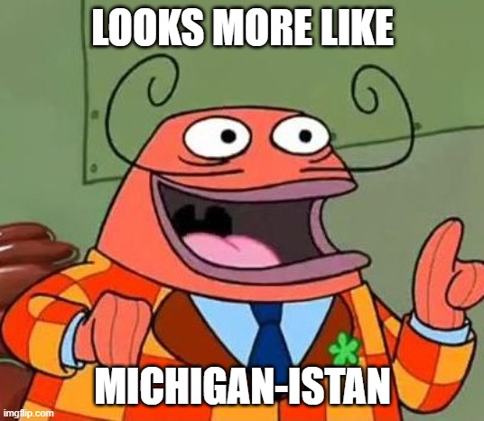 More like belongs in the trash | LOOKS MORE LIKE MICHIGAN-ISTAN | image tagged in more like belongs in the trash | made w/ Imgflip meme maker