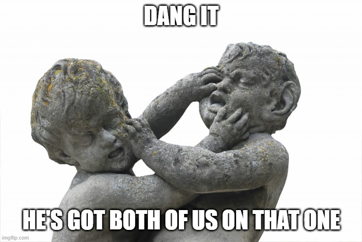 Jews vs. Arabs | DANG IT HE'S GOT BOTH OF US ON THAT ONE | image tagged in jews vs arabs | made w/ Imgflip meme maker