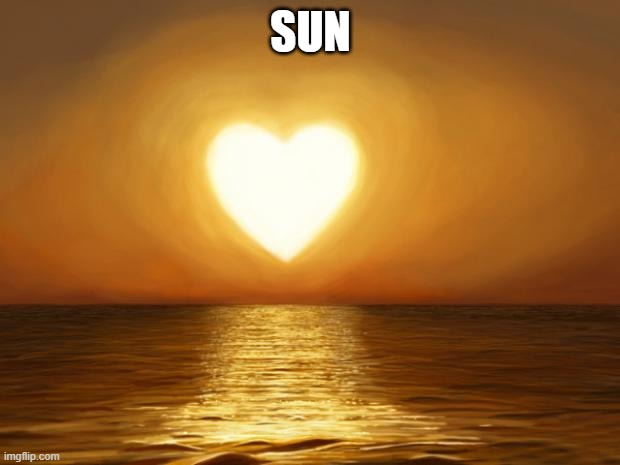 Love | SUN | image tagged in love | made w/ Imgflip meme maker