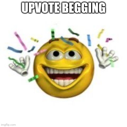 Celebrating emoji | UPVOTE BEGGING | image tagged in celebrating emoji | made w/ Imgflip meme maker