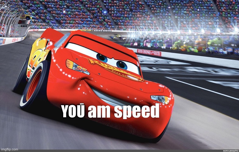 I am speed | YOU | image tagged in i am speed | made w/ Imgflip meme maker