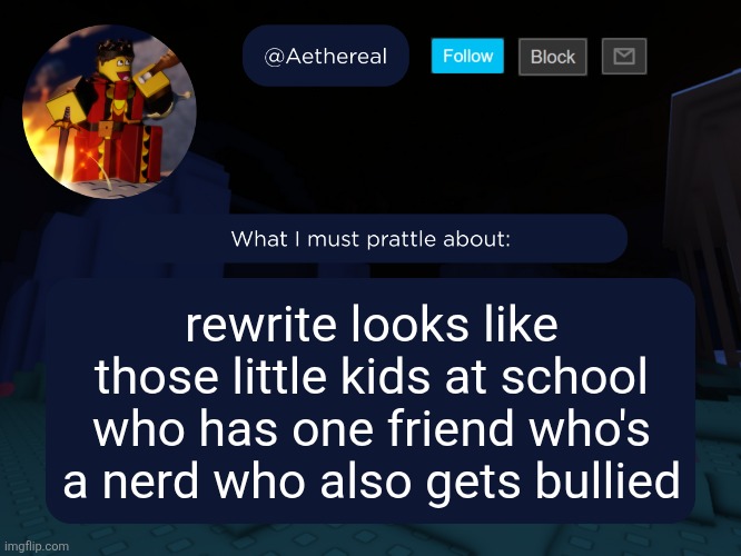 aethereal's forsaken template | rewrite looks like those little kids at school who has one friend who's a nerd who also gets bullied | image tagged in aethereal's forsaken template | made w/ Imgflip meme maker