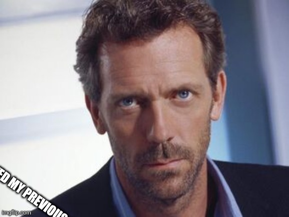 Dr. Gregory House | DVNK APPROVED MY PREVIOUS POST IN SOME STREAM | image tagged in dr gregory house | made w/ Imgflip meme maker