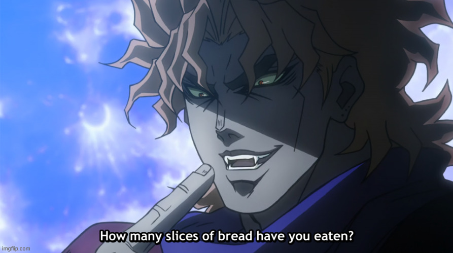 How many slices of bread have you eaten? | image tagged in how many slices of bread have you eaten | made w/ Imgflip meme maker
