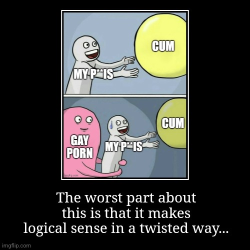 imma die now | The worst part about this is that it makes logical sense in a twisted way... | image tagged in demotivationals | made w/ Imgflip demotivational maker