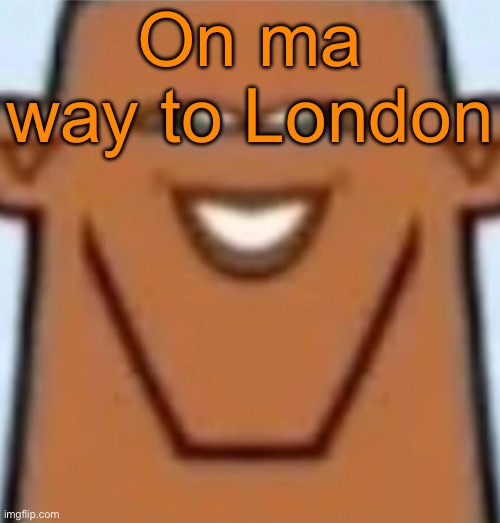 Hope I survive | On ma way to London | image tagged in sped justin | made w/ Imgflip meme maker