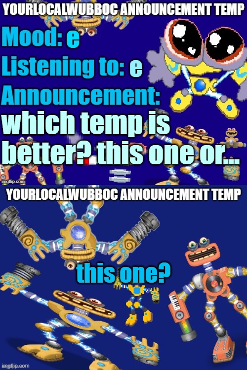 the new one is kinda bad | e; e; which temp is better? this one or... this one? | image tagged in yourlocalwubboc announcement temp | made w/ Imgflip meme maker